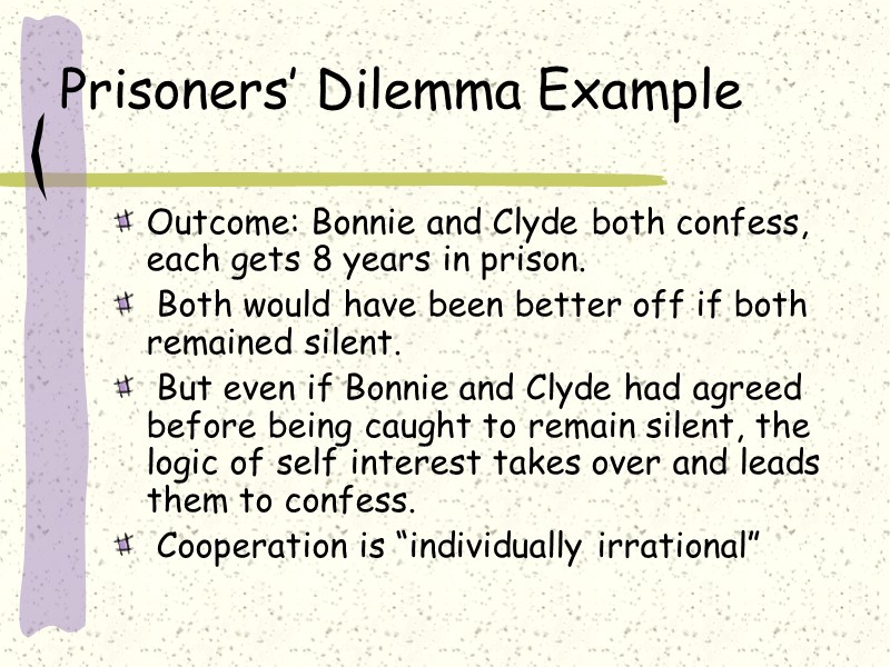Prisoners’ Dilemma Example Outcome: Bonnie and Clyde both confess, each gets 8 years in